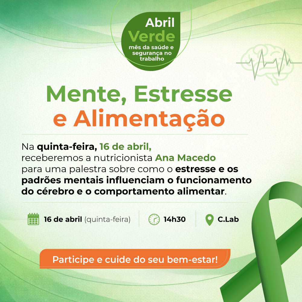 Mente, Estresse e Alimentação - Abril Verde: mês da saúde e segurança no trabalho