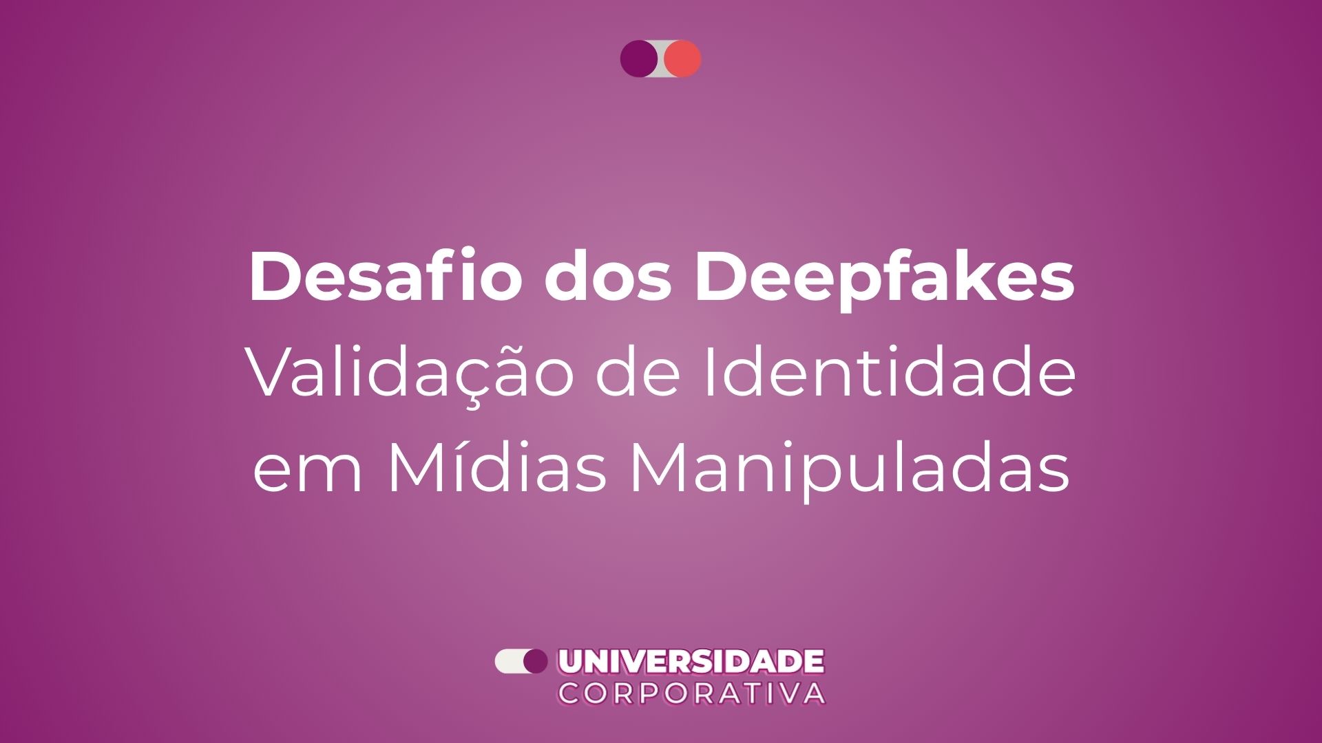 Módulo 04: Desafio dos Deepfakes — Validação de Identidade em Mídias Manipuladas